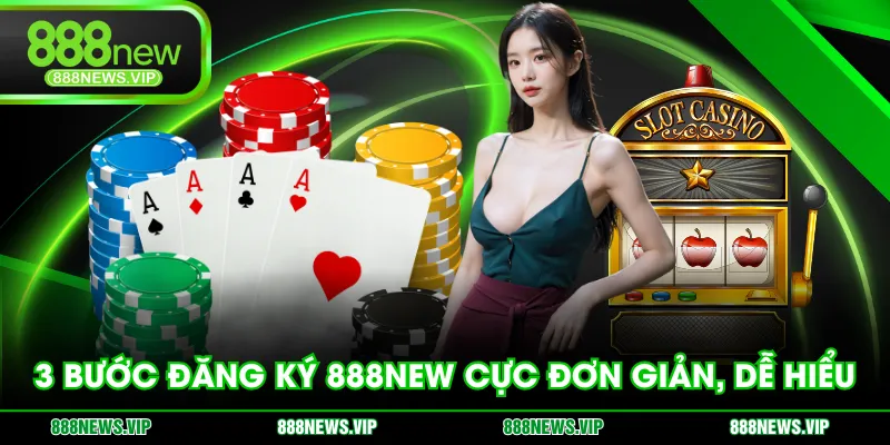 3 bước đăng ký 888NEW cực đơn giản, dễ hiểu