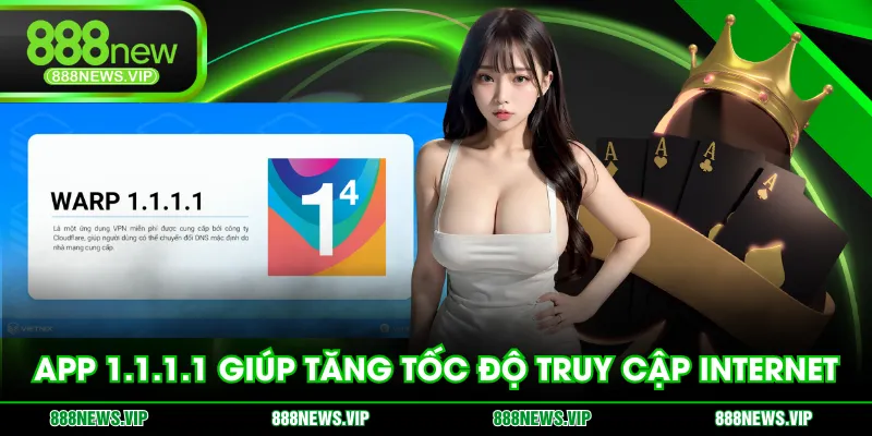 App 1.1.1.1 giúp tăng tốc độ truy cập internet
