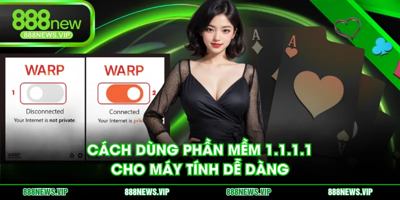 Cách dùng phần mềm 1.1.1.1 cho máy tính dễ dàng