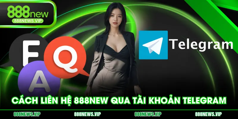 Cách liên hệ 888NEW qua tài khoản Telegram