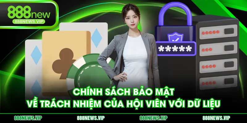 Chính sách bảo mật về trách nhiệm của hội viên với dữ liệu