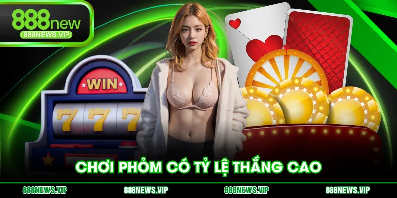 Chơi Phỏm có tỷ lệ thắng cao