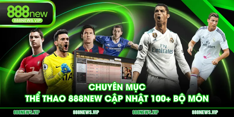 Chuyên mục thể thao 888NEW cập nhật 100+ bộ môn