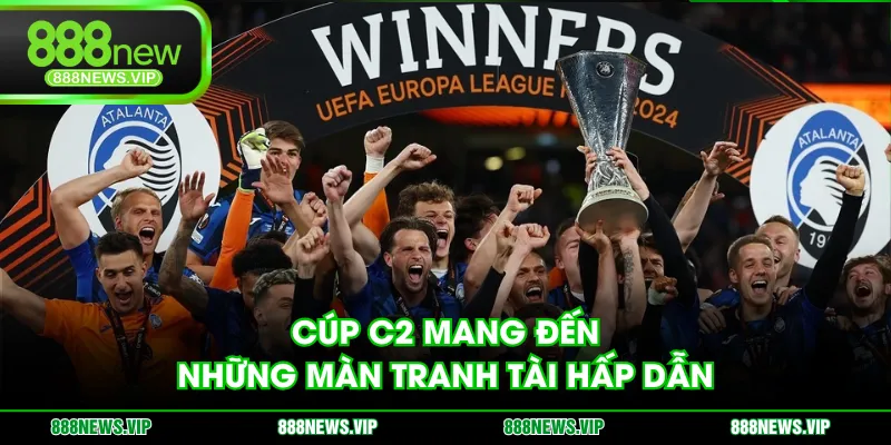 Cúp C2 mang đến những màn tranh tài hấp dẫn