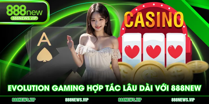 Evolution Gaming hợp tác lâu dài với 888NEW