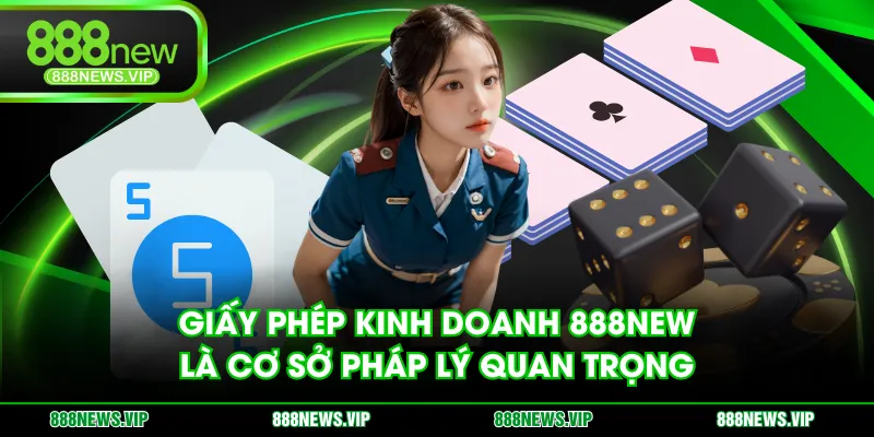 Giấy phép kinh doanh 888NEW là cơ sở pháp lý quan trọng