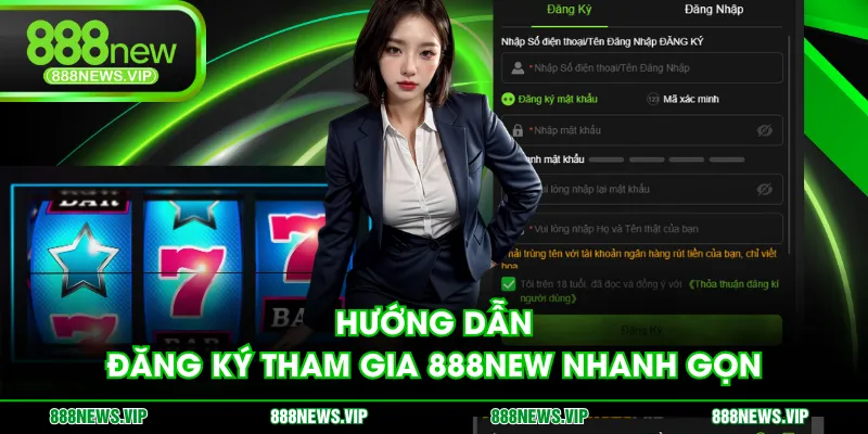 Hướng dẫn đăng ký tham gia 888NEW nhanh gọn