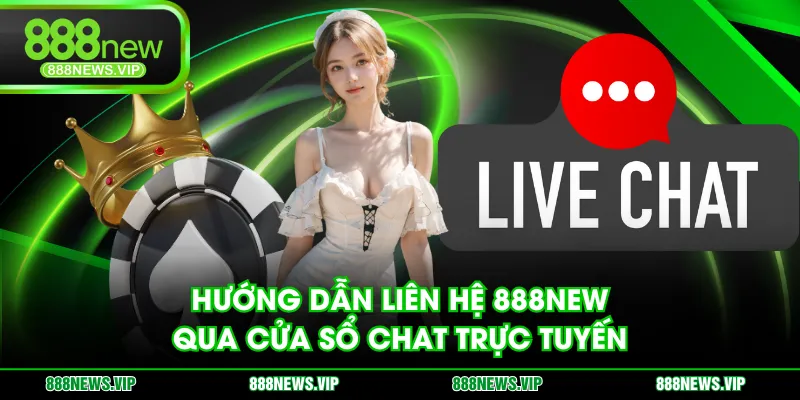 Hướng dẫn liên hệ 888NEW qua cửa sổ chat trực tuyến
