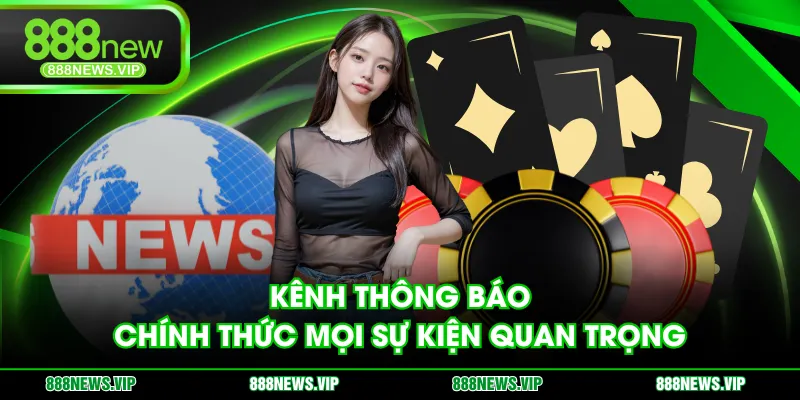 Kênh thông báo chính thức mọi sự kiện quan trọng