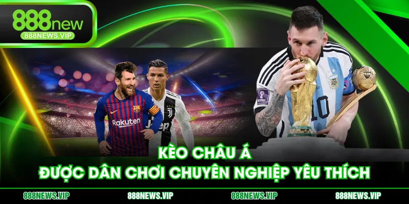 Kèo châu Á được dân chơi chuyên nghiệp yêu thích