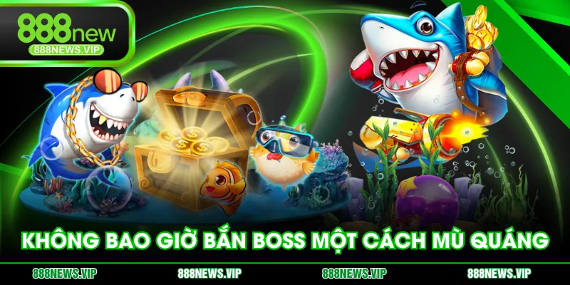Không bao giờ bắn Boss một cách mù quáng
