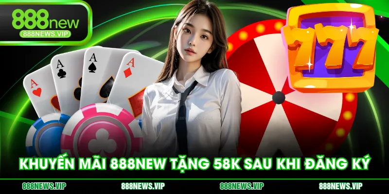 Khuyến mãi 888NEW tặng 58K sau khi đăng ký