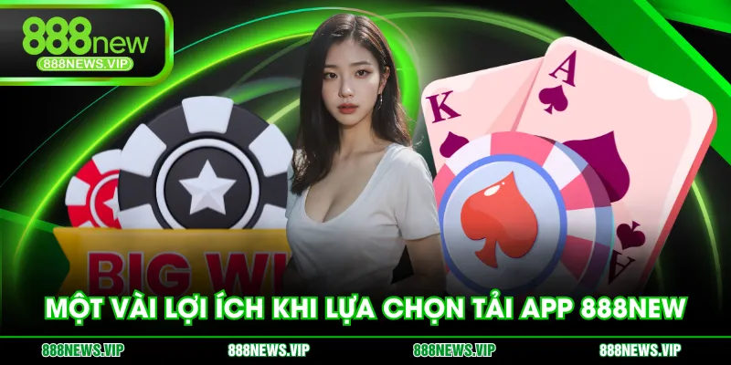 Một vài lợi ích khi lựa chọn tải app 888NEW