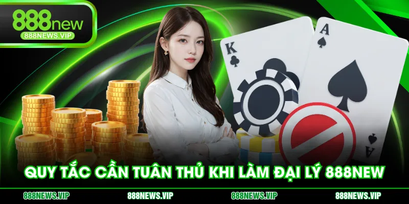 Quy tắc cần tuân thủ khi làm đại lý 888NEW