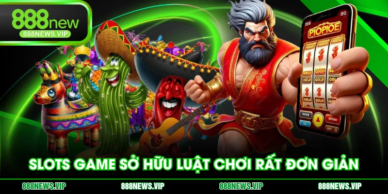 Slots game sở hữu luật chơi rất đơn giản