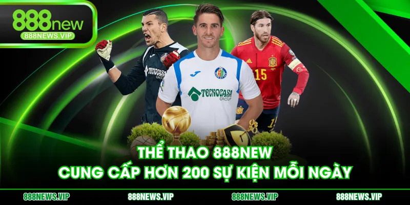 Thể Thao 888NEW cung cấp hơn 200 sự kiện mỗi ngày