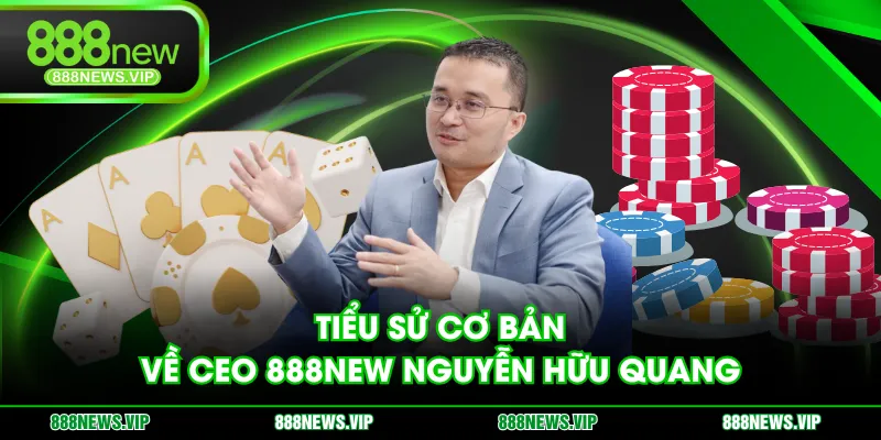 Tiểu sử cơ bản về CEO 888NEW Nguyễn Hữu Quang